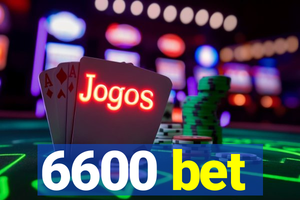 6600 bet